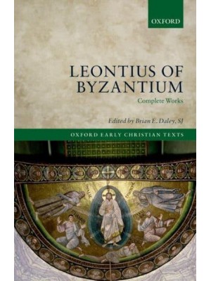 Leontius of Byzantium Complete Works - Oxford Early Christian Texts