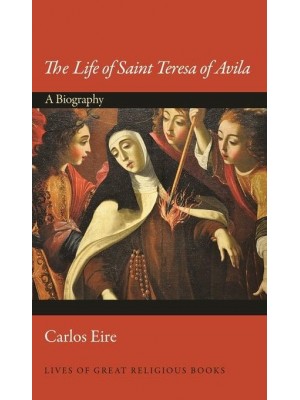 The Life of Saint Teresa of Avila A Biography - Lives of Great Religious Books