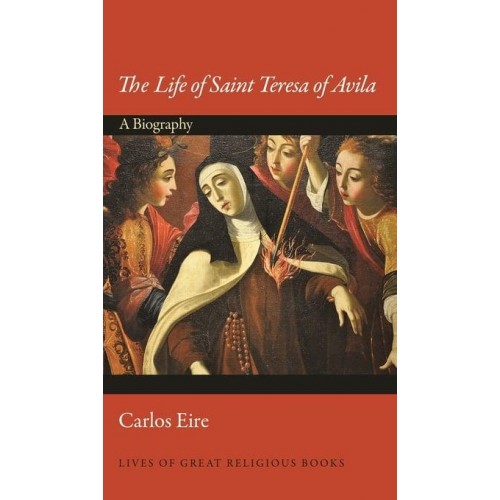 The Life of Saint Teresa of Avila A Biography - Lives of Great Religious Books
