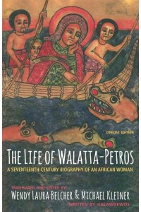 The Life of Walatta-Petros A Seventeenth-Century Biography of an African Woman