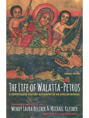 The Life of Walatta-Petros A Seventeenth-Century Biography of an African Woman