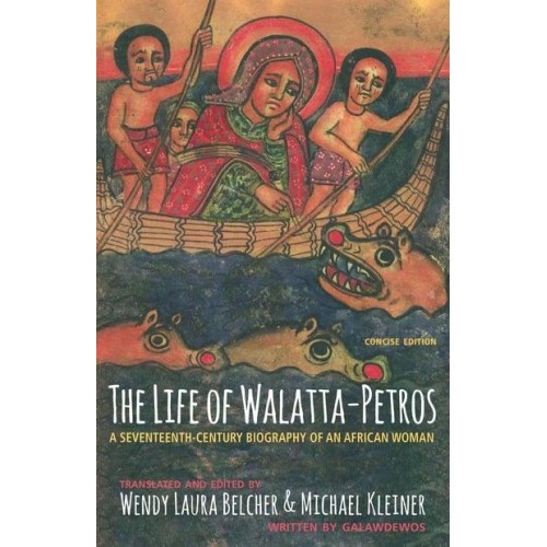 The Life of Walatta-Petros A Seventeenth-Century Biography of an African Woman
