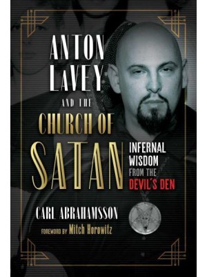 Anton LaVey and the Church of Satan Infernal Wisdom from the Devil's Den