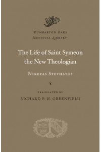 The Life of Saint Symeon the New Theologian - Dumbarton Oaks Medieval Library