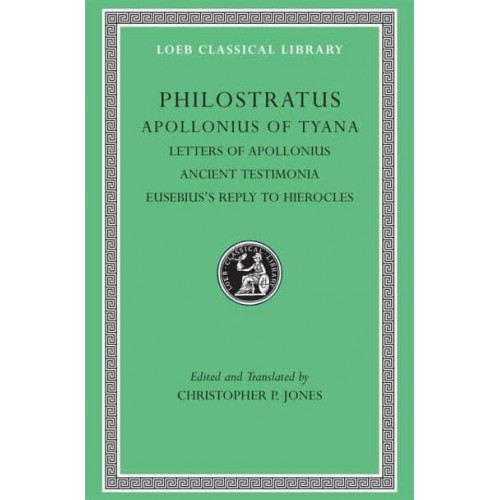 Apollonius of Tyana Letters of Apollonius. Ancient Testimonia. Eusebius's Reply to Hierocles - Loeb Classical Library