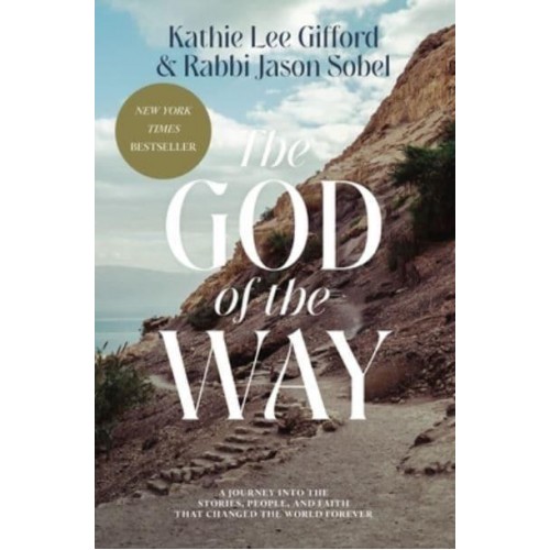 The God of the Way A Journey Into the Stories, People, and Faith That Changed the World Forever