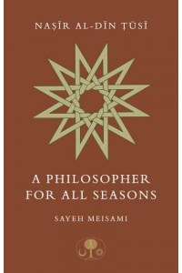 Nasir Al-Din Tusi A Philosopher for All Seasons