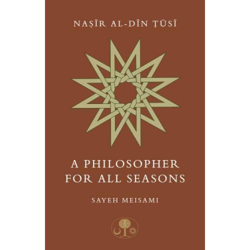 Nasir Al-Din Tusi A Philosopher for All Seasons