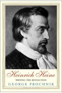 Heinrich Heine Writing the Revolution - Jewish Lives