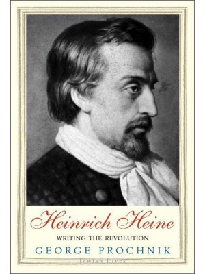Heinrich Heine Writing the Revolution - Jewish Lives