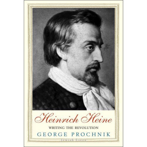 Heinrich Heine Writing the Revolution - Jewish Lives