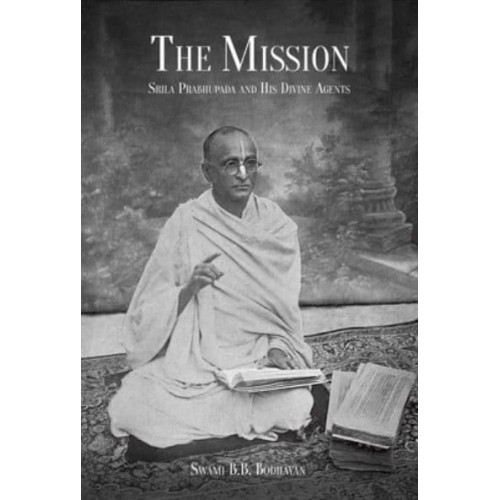 The Mission Srila Prabhupada and His Divine Agents