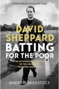 Batting for the Poor The Authorized Biography of David Sheppard