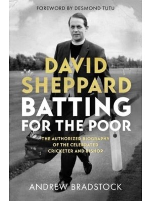 Batting for the Poor The Authorized Biography of David Sheppard