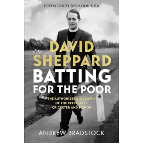 Batting for the Poor The Authorized Biography of David Sheppard