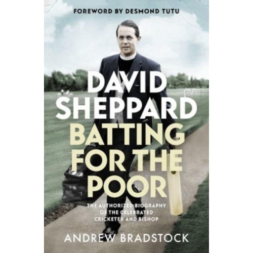 David Sheppard Batting for the Poor : The Authorized Biography of the Celebrated Cricketer and Bishop