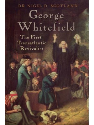 George Whitefield The First Transatlantic Revivalist