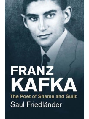 Franz Kafka The Poet of Shame and Guilt - Jewish Lives