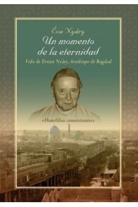 Un Momento De La Eternidad Vida De Ernest Nyary, Arzobispo De Bagdad