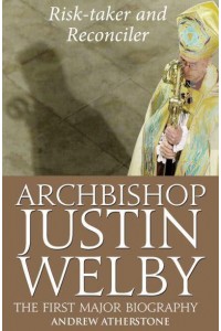 Archibishop Justin Welby Risk-Taker and Reconciler