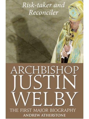 Archibishop Justin Welby Risk-Taker and Reconciler