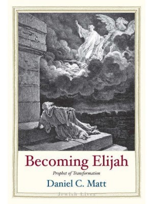 Becoming Elijah Prophet of Transformation - Jewish Lives