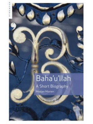 Baha'u'llah A Short Biography
