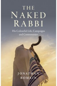 The Naked Rabbi His Colourful Life, Campaigns and Controversies