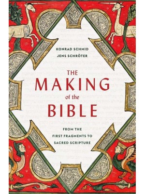 The Making of the Bible From the First Fragments to Sacred Scripture