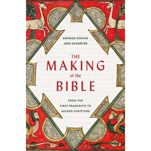 The Making of the Bible From the First Fragments to Sacred Scripture