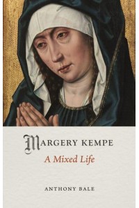 Margery Kempe A Mixed Life - Medieval Lives