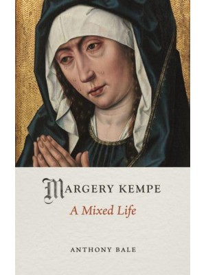 Margery Kempe A Mixed Life - Medieval Lives