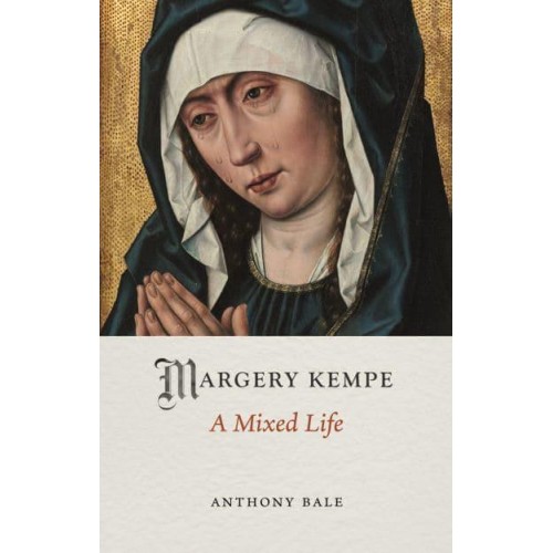 Margery Kempe A Mixed Life - Medieval Lives