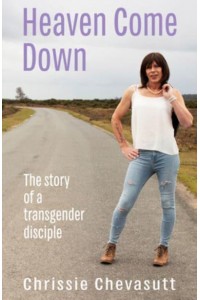 Heaven Come Down The Story of a Transgender Disciple