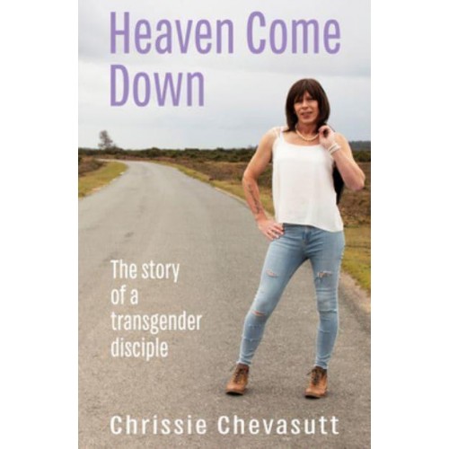 Heaven Come Down The Story of a Transgender Disciple