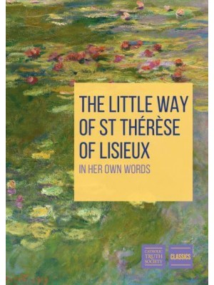 The Little Way of St. Thérèse of Lisieux In Her Own Words - Youth