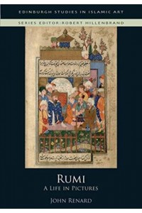 Rumi A Life in Pictures - Edinburgh Studies in Islamic Art