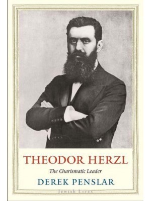 Theodor Herzl The Charismatic Leader - Jewish Lives