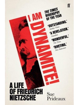 I Am Dynamite! A Life of Friedrich Nietzsche