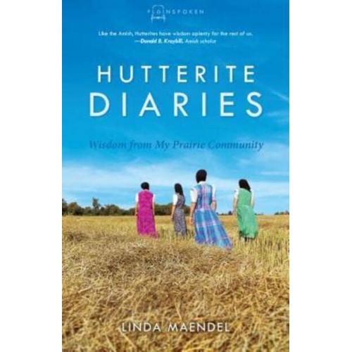 Hutterite Diaries - Plainspoken: Real-Life Stories of Amish and Other Plain Christians
