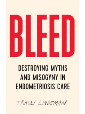 Bleed Destroying Myths and Misogyny in Endometriosis Care