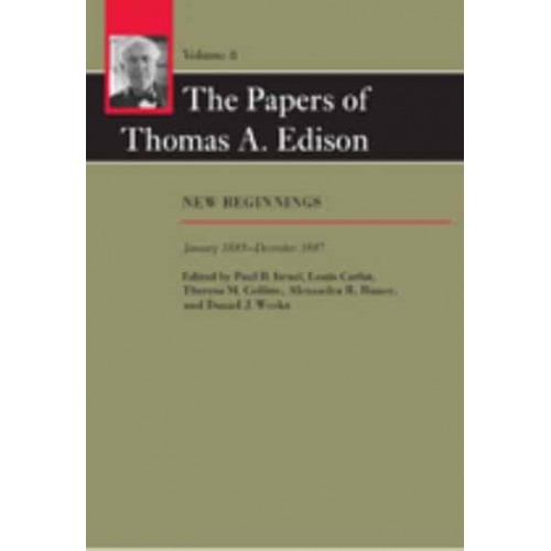 The Papers of Thomas A. Edison New Beginnings, January 1885-December 1887 - The Papers of Thomas A. Edison