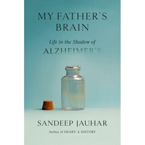 My Father's Brain Life in the Shadow of Alzheimer's