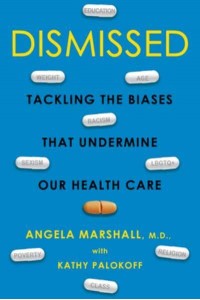 Dismissed Tackling the Biases That Undermine Our Health Care