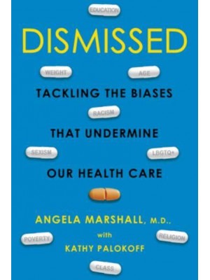 Dismissed Tackling the Biases That Undermine Our Health Care