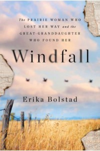 Windfall The Prairie Woman Who Lost Her Way and the Great-Granddaughter Who Found Her