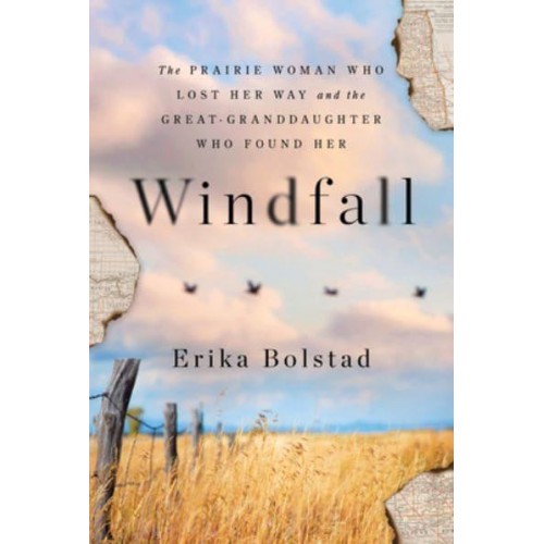 Windfall The Prairie Woman Who Lost Her Way and the Great-Granddaughter Who Found Her