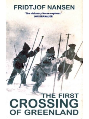 The First Crossing of Greenland The Daring Expedition That Launched Artic Exploration