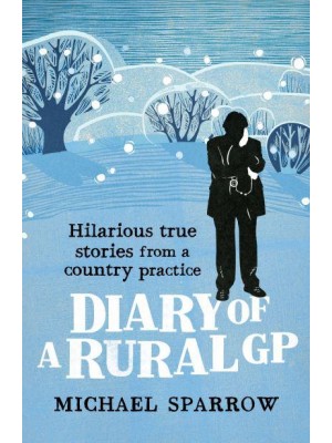 Diary of a Rural GP Hilarious True Stories from a Country Practice - The Country Doctor Series