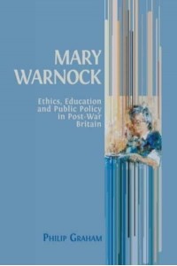 Mary Warnock Ethics, Education and Public Policy in Post-War Britain